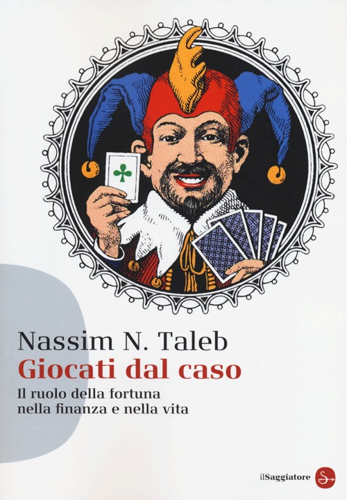 Libro Giocati dal caso. Il ruolo della fortuna nella finanza e nella vita di Nassim Nicholas Taleb - ean 9788856503807 - Il Saggiatore