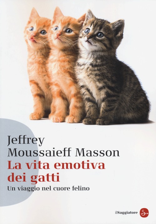 Libro vita emotiva dei gatti. Un viaggio nel cuore del felino di Jeffrey Moussaieff Masson - ean 9788856503814 - Il Saggiatore