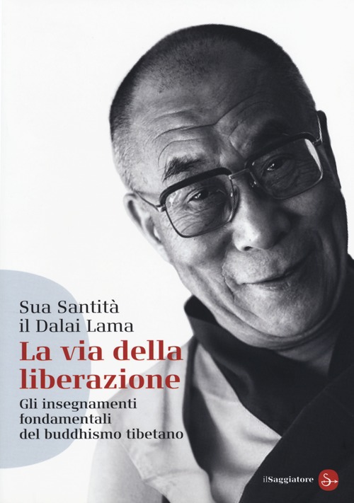Libro via della liberazione. Gli insegnamenti fondamentali del buddhismo tibetano di Gyatso Tenzin (Dalai Lama) - ean 9788856504255 - Il Saggiatore