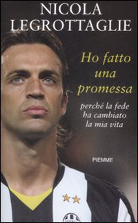 Libro Ho fatto una promessa. Perché la fede ha cambiato la mia vita di Nicola Legrottaglie - ean 9788856603958 - Piemme
