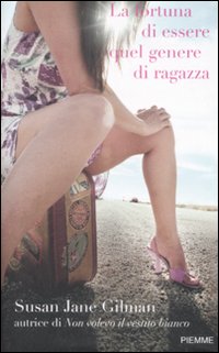 Libro fortuna di essere quel genere di ragazza di Susan J. Gilman - ean 9788856604603 - Piemme