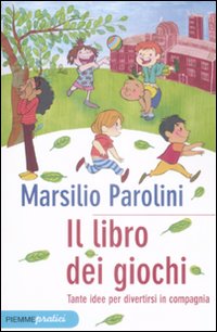 Libro libro dei giochi. Tante idee per divertirsi in compagnia di Marsilio Parolini - ean 9788856604986 - Piemme