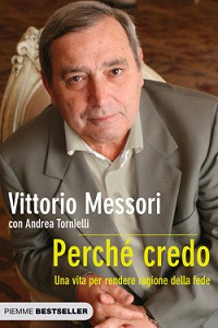 Libro Perché credo. Una vita per rendere ragione della fede di Vittorio Messori; Andrea Tornielli - ean 9788856613216 - Piemme