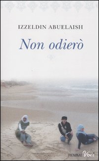 Libro Non odierò di Izzeldin Abuelaish - ean 9788856616828 - Piemme
