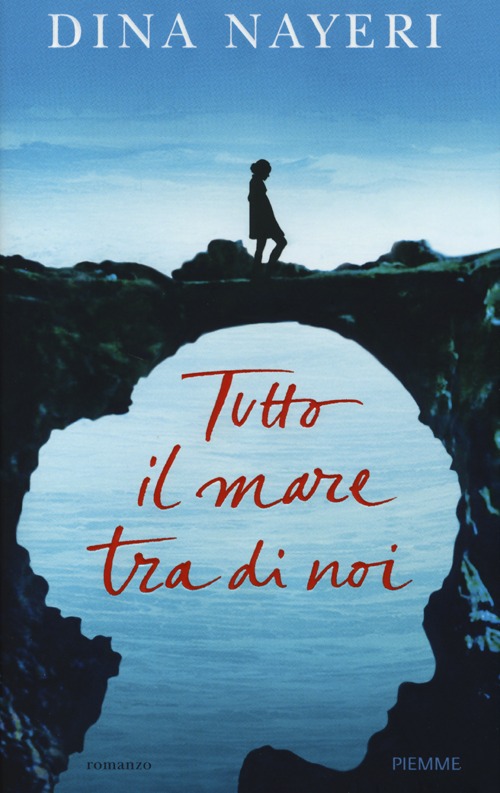 Libro Tutto il mare tra di noi di Dina Nayeri - ean 9788856617184 - Piemme