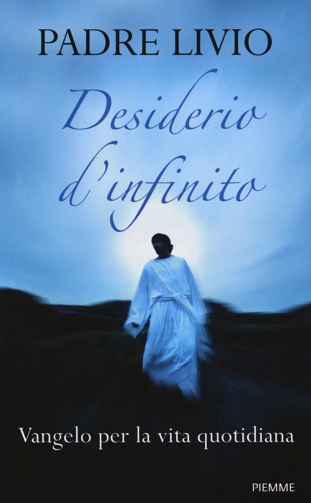 Libro Desiderio d'infinito. Vangelo per la vita quotidiana di Livio Fanzaga - ean 9788856624397 - Piemme