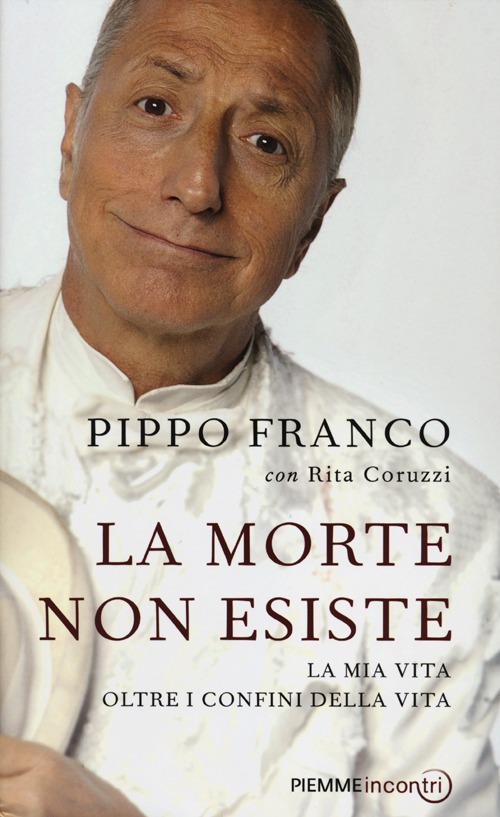Libro morte non esiste. La mia vita oltre i confini della vita di Pippo Franco; Rita Coruzzi - ean 9788856625691 - Piemme