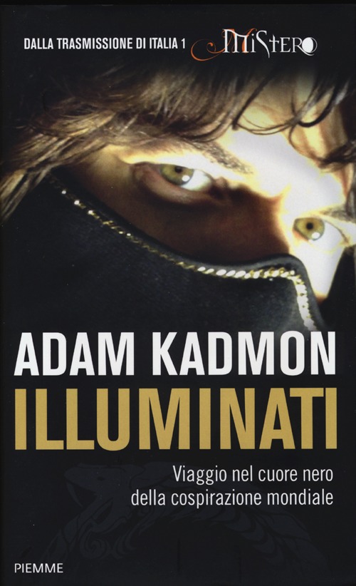 Libro Illuminati. Viaggio nel cuore nero della cospirazione mondiale di Adam Kadmon - ean 9788856631043 - Piemme