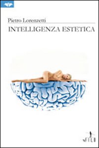 Libro Intelligenza estetica di Pietro Lorenzetti - ean 9788856709049 - Gruppo Albatros Il Filo