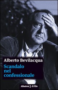 Libro Scandalo nel confessionale di Alberto Bevilacqua - ean 9788856709803 - Gruppo Albatros Il Filo