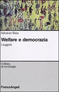 Libro Welfare e democrazia. I soggetti di Salvatore Rizza - ean 9788856806618 - Franco Angeli