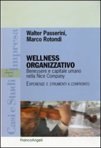Libro Wellness organizzativo. Benessere e capitale umano nella Nice Company. Esperienze e strumenti a confronto di Walter Passerini; Marco Rotondi - ean 9788856834017 - Franco Angeli