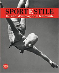 Libro Sport e stile. 150 anni d'immagine al femminile. Ediz. italiana e inglese di  - ean 9788857211954 - Skira