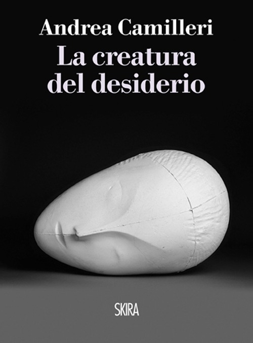 Libro creatura del desiderio di Andrea Camilleri - ean 9788857221892 - Skira