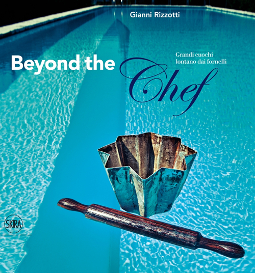 Libro Beyond the Chef. Grandi cuochi lontano dai fornelli di Gianni Rizzotti - ean 9788857222721 - Skira