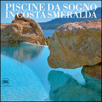 Libro Piscine da sogno in Costa Smeralda. Ediz. italiana e inglese di  - ean 9788857224039 - Skira