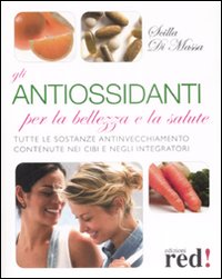 Libro antiossidanti per la bellezza e la salute di Scilla Di Massa - ean 9788857300054 - Red Edizioni