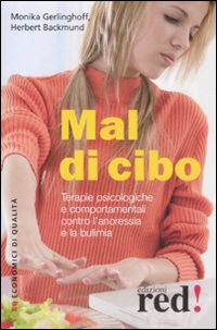Libro Mal di cibo. Terapie psicologiche e comportamentali contro l'anoressia e la bulimia di Monika Gerlinghoff; Herbert Backmund - ean 9788857300061 - Red Edizioni
