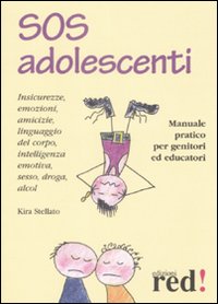 Libro SOS adolescenti. Manuale pratico per genitori ed educatori di Kira Stellato - ean 9788857300160 - Red Edizioni