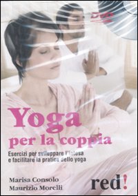 Libro Yoga per la coppia. DVD di Marisa Consolo; Maurizio Morelli - ean 9788857300276 - Red Edizioni