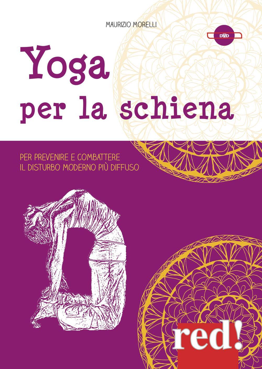 Libro Yoga per la schiena. Per prevenire e combattere il disturbo moderno più diffuso. DVD di Maurizio Morelli - ean 9788857300306 - Red Edizioni