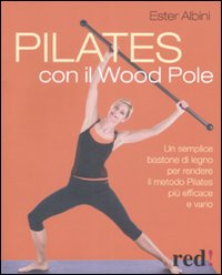 Libro Pilates con il Wood Pole di Ester Albini - ean 9788857300542 - Red Edizioni
