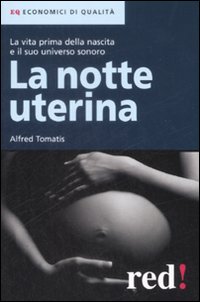 Libro notte uterina. La vita prima della nascita e il suo universo sonoro di Alfred A. Tomatis - ean 9788857300627 - Red Edizioni