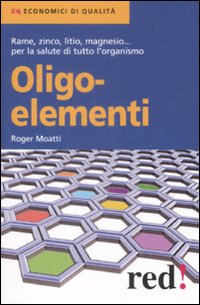 Libro Oligoelementi di Roger Moatti - ean 9788857300641 - Red Edizioni