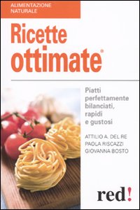 Libro Ricette ottimate di Attilio A. Del Re; Giovanna Bosto; Paola Riscazzi - ean 9788857300719 - Red Edizioni