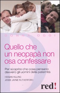 Libro Quello che un neopapà non osa confessare di Hilling Hogan; Jesse J. Rutherford - ean 9788857301129 - Red Edizioni