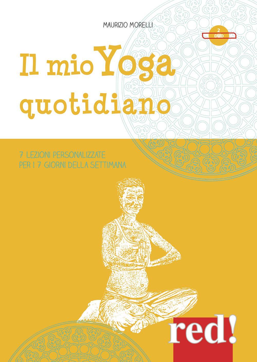 Libro mio yoga quotidiano. 7 lezioni personalizzate per i 7 giorni della settimana. 2 DVD di Maurizio Morelli - ean 9788857301150 - Red Edizioni