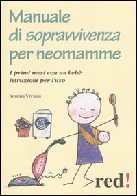 Libro Manuale di sopravvivenza per neomamme. I primi mesi con un bebè: istruzioni per l'uso di Serena Viviani - ean 9788857301198 - Red Edizioni