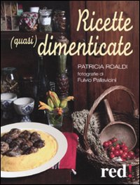 Libro Ricette (quasi) dimenticate di Patricia Roaldi - ean 9788857301204 - Red Edizioni