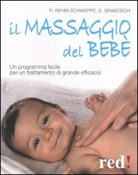 Libro massaggio del bebè. Un programma facile per un trattamento di grande efficacia di Sabine Grabosch; Rahel Rehm-Schweppe - ean 9788857301341 - Red Edizioni