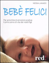 Libro Bebè felici. Per arricchire di emozione positive il primo anno di vita dei nostri figli di Nessia Laniado - ean 9788857301358 - Red Edizioni