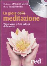 Libro gioia della meditazione. Audiolibro. CD Audio di Nirodh Fortini; Maurizio Morelli - ean 9788857301433 - Red Edizioni