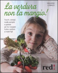 Libro verdura non la mangio! di Giuliana Lomazzi - ean 9788857301518 - Red Edizioni