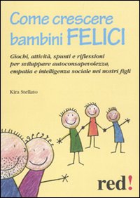 Libro Come crescere bambini felici di Kira Stellato - ean 9788857301525 - Red Edizioni