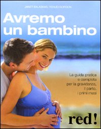 Libro Avremo un bambino. La guida pratica e completa per la gravidanza