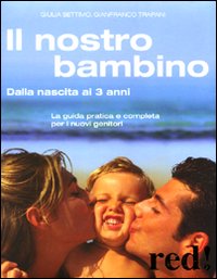 Libro nostro bambino. Dalla nascita ai 3 anni di Giulia Settimo; Gianfranco Trapani - ean 9788857301556 - Red Edizioni
