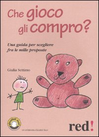Libro Che gioco gli compro? Una guida per scegliere fra le mille proposte di Giulia Settimo - ean 9788857301648 - Red Edizioni