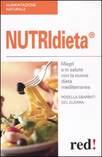 Libro Nutridieta®. Magri e in salute con la nuova dieta mediterranea di Rossella Sbarbati Del Guerra - ean 9788857301679 - Red Edizioni