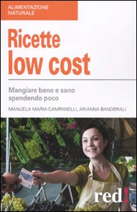 Libro Ricette low cost. Mangiar bene e sano spendendo poco di Manuela M. Campanelli; Adriana Banderali - ean 9788857301693 - Red Edizioni