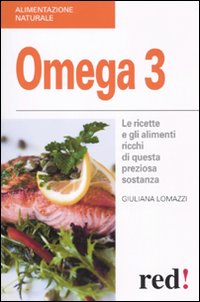 Libro Omega 3. Le ricette e gli alimenti ricchi di questa preziosa sostanza di Giuliana Lomazzi - ean 9788857301709 - Red Edizioni