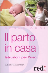 Libro parto in casa. Istruzioni per l'uso di Elisabetta Malvagna - ean 9788857301853 - Red Edizioni