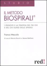 Libro metodo Biospirali®. I principi e la pratica del Tai Chi e del Chi Kung delle spirali di Franco Mescola - ean 9788857301976 - Red Edizioni