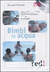 Libro Bimbi in acqua. I giochi di acquaticità che danno sicurezza e favoriscono lo sviluppo. DVD di Riccardo Palumbo - ean 9788857302157 - Red Edizioni