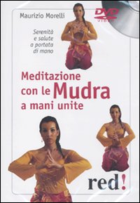 Libro Meditazione con le Mudra a mani unite. Serenità e salute a portata di mano. DVD di Maurizio Morelli - ean 9788857302164 - Red Edizioni