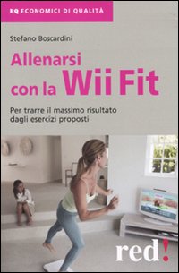 Libro Allenarsi con la Wii-Fit. Per trarre il massimo vantaggio dagli esercizi proposti di Stefano Boscardini - ean 9788857302218 - Red Edizioni