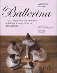 Libro Ballerina. Tutto quello che devi sapere sull'affascinante mondo della danza di Valentina Bonelli - ean 9788857302416 - Red Edizioni